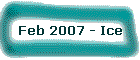Feb 2007 - Ice